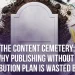 The Content Cemetery: Why Publishing Without a Distribution Plan Is Wasted Budget